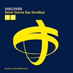 Discover - Never Gonna Say Goodbye