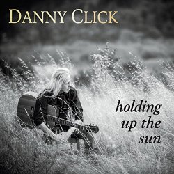 Danny Click - Holding up the Sun