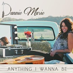 Dannie Marie - Anything I Wanna Be