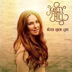 Kayley Hill - Never Knew Love