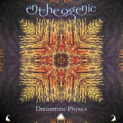 Entheogenic - Dreamtime Physics