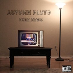 Autumn Pluto - Fake News [Explicit]