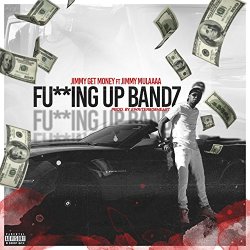 Jimmy Get Money - Fucking Up Bandz (feat. Jimmy Mulaaaa) [Explicit]