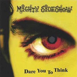 Mighty Sideshow - Dare You To Think