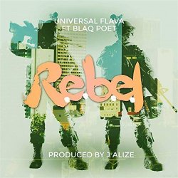 R.E.B.E.L. feat. Blaq Poet & J Alize - Universal Flava (feat. Blaq Poet & J Alize) [Explicit]