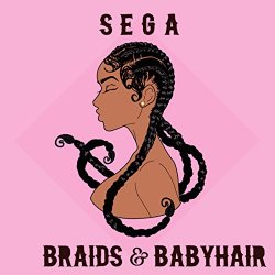 Sega - Braids & Baby Hair [Explicit]