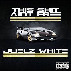 Juelz White - This Shit Ain't Free [Explicit]