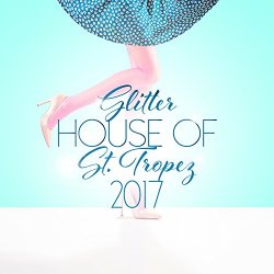   - Glitter House of St. Tropez 2017 [Explicit]