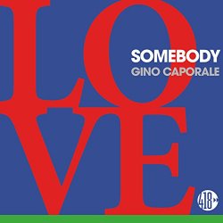 Gino Caporale - Love Somebody