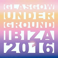 Various Artists - Glasgow Underground Ibiza 2016