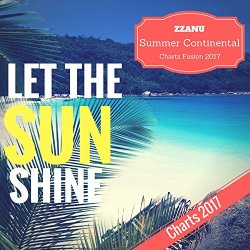 ZZanu - Let the Sun Shine (Summer Continental Charts Fusion 2017)