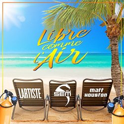 DJ Sem - Libre comme l'air (Radio Edit) [feat. Lartiste & Matt Houston]