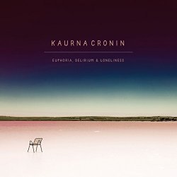 Kaurna Cronin - Euphoria, Delirium & Loneliness