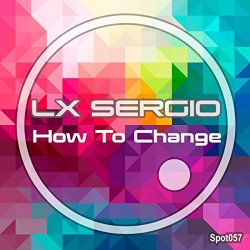 Lx Sergio - How To Change
