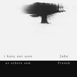 John Franek - I Have Not Seen as Others Saw