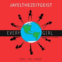 Jayelthezeitgeist - Every Girl (feat. Hg Locks) [Explicit]