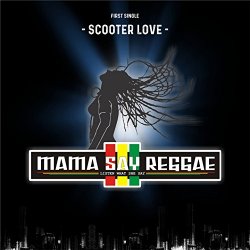 Mama Say Reggae - Scooter Love