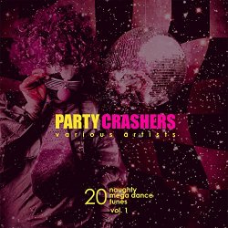 Various Artists - Party Crashers (20 Naughty Mega Dance Tunes), Vol. 1