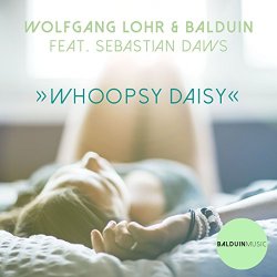 Wolfgang Lohr, Balduin - Whoopsy Daisy (Club Mix) [feat. Sebastian Daws]